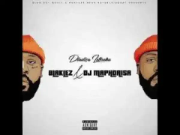 Blaklez X Dj Maphorisa - Dlalisa Letheka